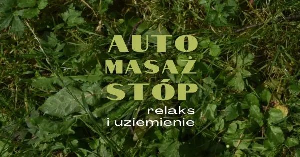 Automasaż stóp | Relaks i uziemienie