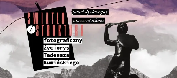 „Światło i struktura – fotograficzny życiorys Tadeusza Sumińskiego” 