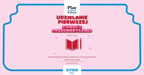 Wisła_FES x Plac Zabaw: Udzielanie 1. pomocy przedmedycznej osobom pod wpływem psychodelików