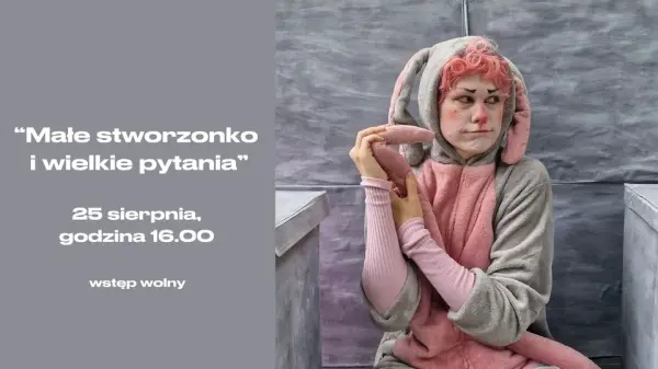 "Małe stworzonko i wielkie pytania" | Latający Teatr Sztuki Ciała