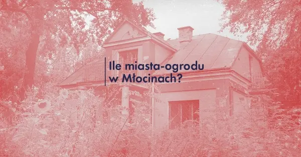 Ile miasta-ogrodu w Młocinach? 
