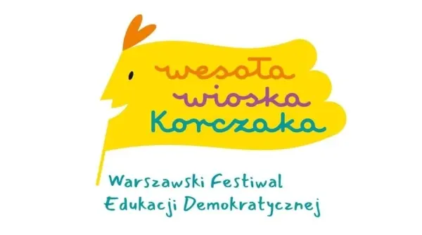 WESOŁA WIOSKA KORCZAKA Warszawski Festiwal Edukacji Demokratycznej