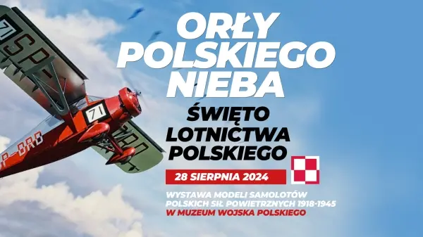 ORŁY POLSKIEGO NIEBA - Wystawa modeli samolotów z okazji Święta Lotnictwa Polskiego