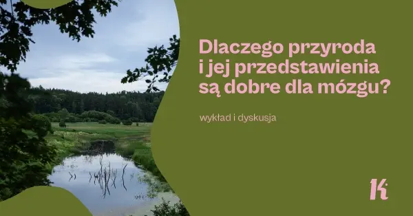 Dlaczego przyroda i jej przedstawienia są dobre dla mózgu? | Wykład i dyskusja 