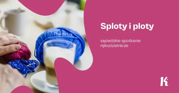 Sploty i ploty | Sąsiedzkie spotkanie rękodzielnicze 