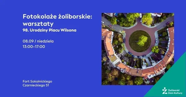 Fotokolaże żoliborskie: warsztaty | 98. Urodziny Placu Wilsona