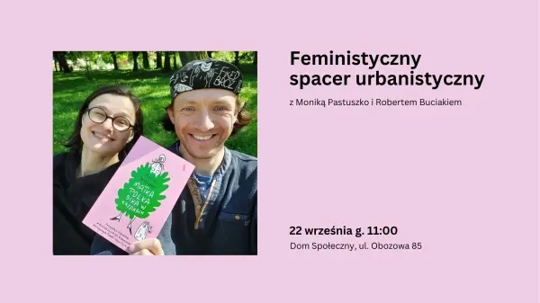 Feministyczny spacer urbanistyczny z Moniką Pastuszko i Robertem Buciakiem 