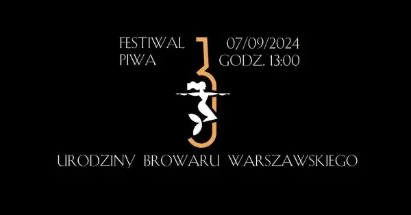 FESTIWAL PIWA | 3 urodziny Browaru Warszawskiego 