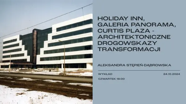 Holiday Inn, Galeria Panorama, Curtis Plaza - architektoniczne drogowskazy transformacji | Wykład 