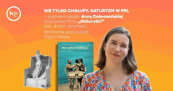 Nie tylko Chałupy. Naturyzm w PRL | Premiera książki Anny Dobrowolskiej i pokaz filmu “Naturyści”