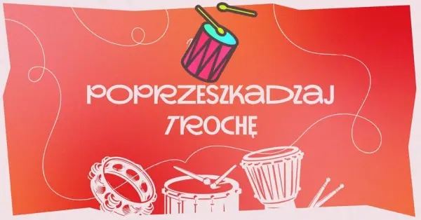 POPRZESZKADZAJ TROCHĘ | ŚWIĘTO WISŁY 