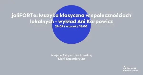 joliFORTe: Muzyka klasyczna w społecznościach lokalnych | Wykład Ani Karpowicz