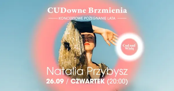 CUDowne Brzmienia | Natalia Przybysz | Koncertowe pożegnanie lata