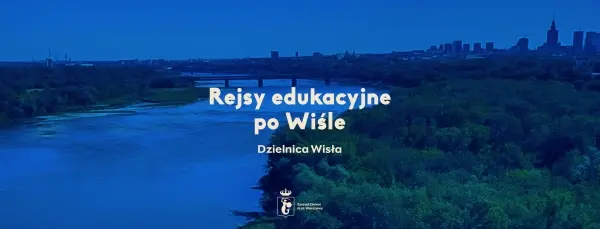 Rejsy #DzielnicaWisła | Edukacyjnie po Wiśle
