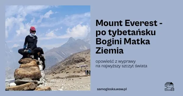 Mount Everest - po tybetańsku Bogini Matka Ziemia. Opowieść z wyprawy na najwyższy szczyt świata