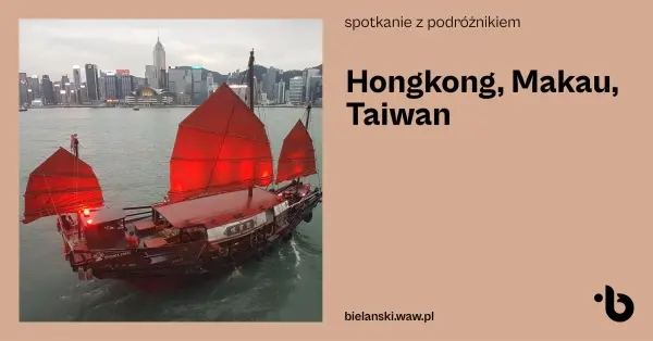 Spotkanie z podróżnikiem – Hongkong, Makau, Taiwan