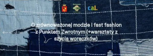 O zrównoważonej modzie i fast fashion z Punktem Zwrotnym oraz warsztaty z szycia woreczków!