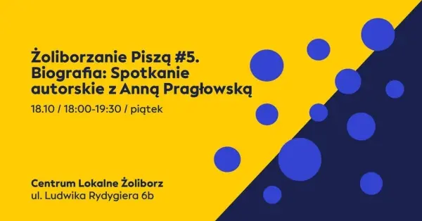 Żoliborzanie Piszą #5. Biografia: Spotkanie autorskie z Anną Pragłowską