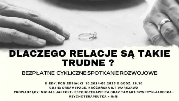 DLACZEGO RELACJE SĄ TAKIE TRUDNE - bezpłatne spotkania rozwojowe