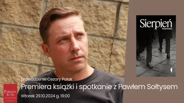 “Sierpień” Pawła Sołtysa. Premiera książki i spotkanie autorskie w Pardon, To Tu