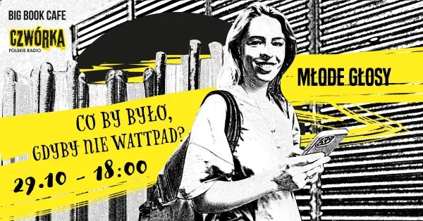 CZWÓRKA X BIG BOOK. MŁODE GŁOSY Co by było, gdyby nie wattpad? Debata live z Big Book Cafe