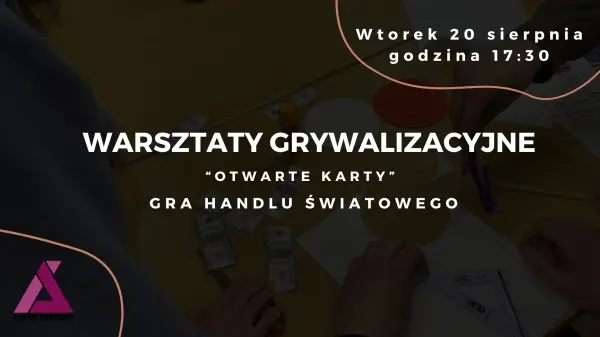 Warsztaty grywalizacyjne "Otwarte Karty" - Gra Handlu Światowego