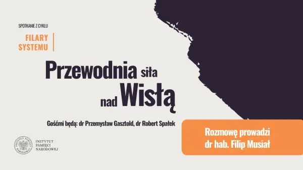 „Przewodnia siła nad Wisłą” Spotkanie otwarte z cyklu „Filary systemu”