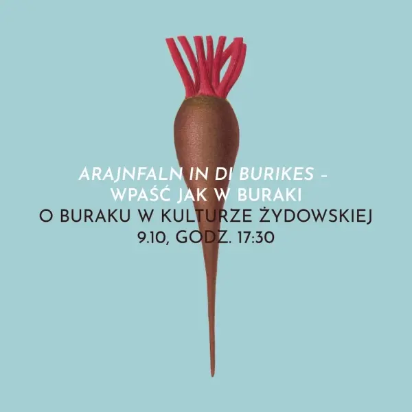 Arajnfaln in di burikes – Wpaść jak w buraki. O buraku w kulturze żydowskiej – wykład 