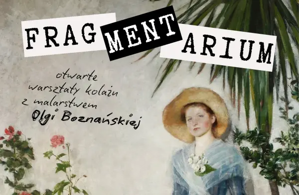 Fragmentarium: otwarte warsztaty kolażu - Olga Boznańska