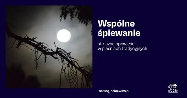 Wspólne śpiewanie - straszne opowieści w pieśniach tradycyjnych