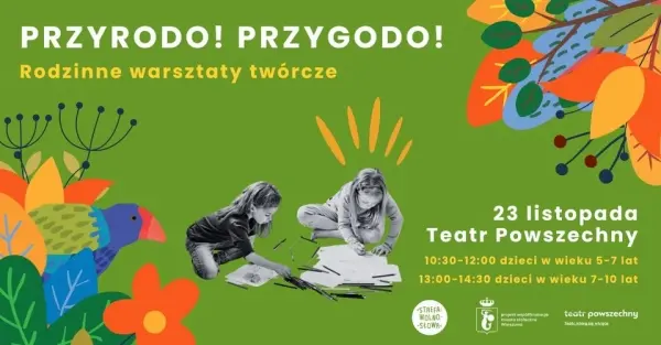 Rodzinne warsztaty twórcze "Przyrodo! Przygodo!" [godz. 10:30 i 13:00]