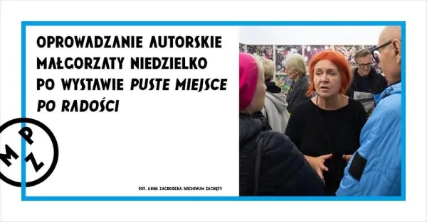 „Puste miejsce po radości”. Oprowadzanie autorskie Małgorzaty Niedzielko