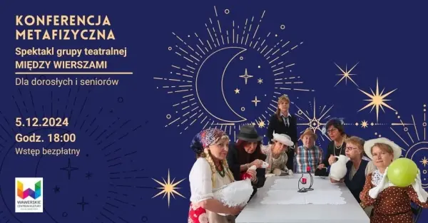"Konferencja metafizyczna" | Spektakl grupy teatralnej MIĘDZY WIERSZAMI 