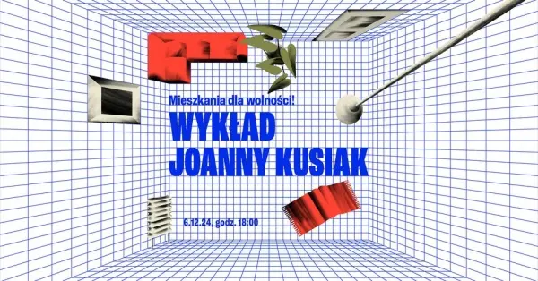 Mieszkania dla wolności! Wykład Joanny Kusiak 