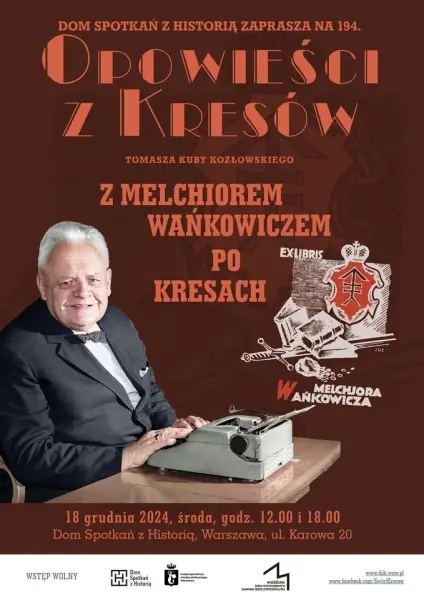 Z MELCHIOREM WAŃKOWICZEM PO KRESACH | Prezentacja w Domu Spotkań z Historią [godz. 12:00 i 18:00]