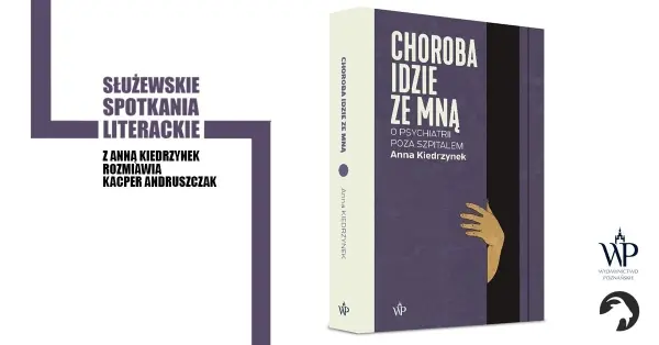 Anna Kiedrzynek / „Choroba idzie ze mną. O psychiatrii poza szpitalem”