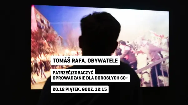 Patrzeć/Zobaczyć | Oprowadzanie dla dorosłych 60+ po wystawie „Tomáš Rafa. Obywatele”