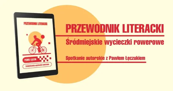 Śródmiejskie wycieczki rowerowe. Przewodnik literacki | Spotkanie autorskie z Pawłem Łęczukiem