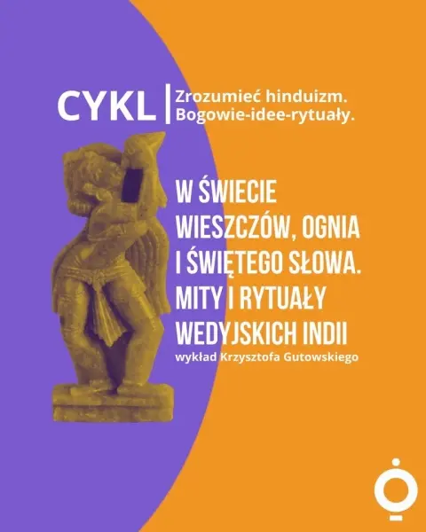 W świecie wieszczów, ognia i świętego słowa. Mity i rytuały wedyjskich Indii I Wykład 