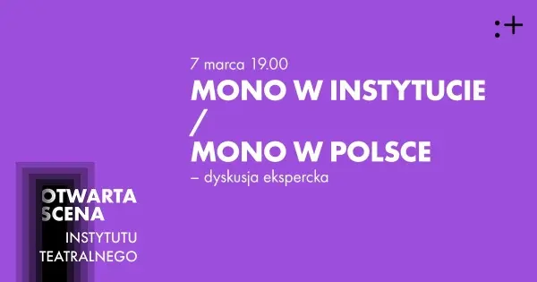 Dyskusja „Mono w Instytucie/Mono w Polsce” | Otwarta Scena IT