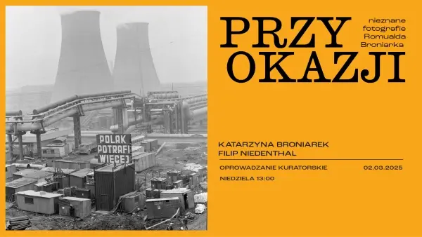 PRZY OKAZJI. Nieznane fotografie Romualda Broniarka | oprowadzanie kuratorskie