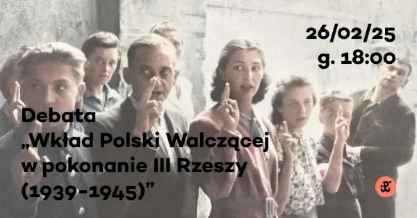 Debata „Wkład Polski Walczącej w pokonanie III Rzeszy (1939-1945)”