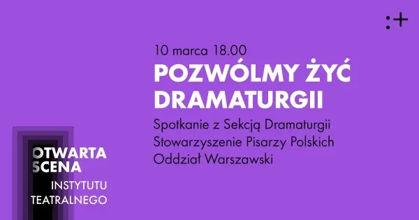 Spotkanie „Pozwólmy żyć dramaturgii” | Otwarta Scena IT