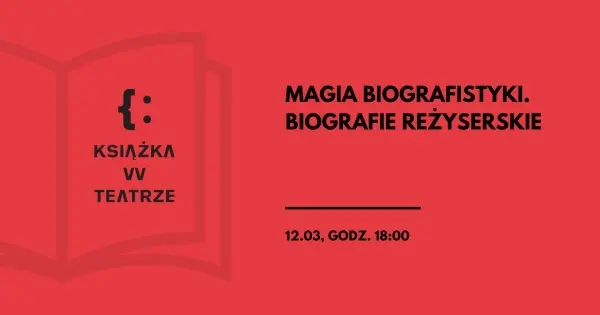 Książka w teatrze | „Magia biografistyki. Biografie reżyserskie”