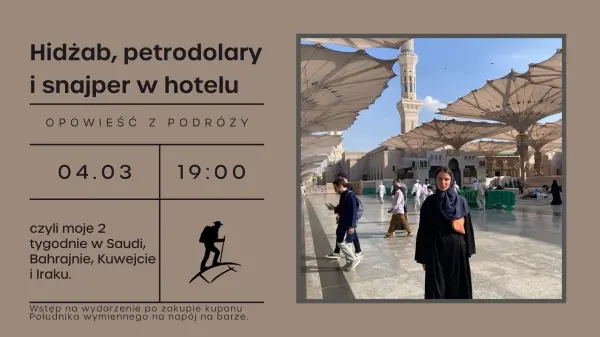 Hidżab, petrodolary i snajper w hotelu, czyli moje 2 tygodnie w Saudi, Bahrajnie, Kuwejcie i Iraku