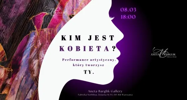 KIM JEST KOBIETA ? - Dzień Kobiet w Aneta Barglik Gallery