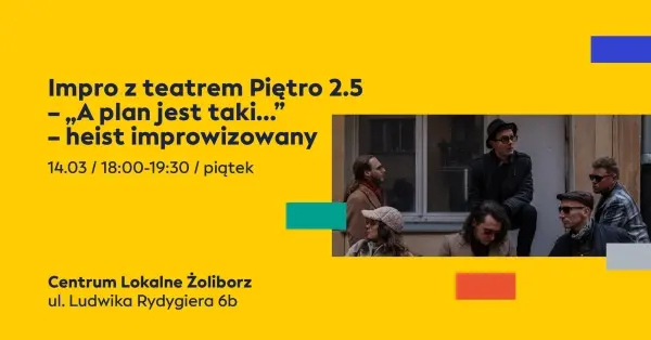 Impro z teatrem Piętro 2.5 - „A plan jest taki…” - heist improwizowany