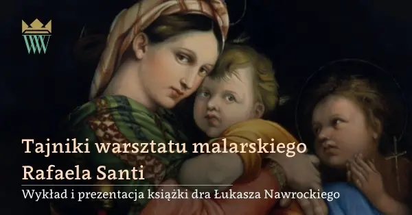 Tajniki warsztatu malarskiego Rafaela Santi | wykład i prezentacja książki dra Łukasza Nawrockiego