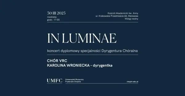 IN LUMINAE. Koncert dyplomowy Karoliny Wronieckiej. Śpiewa Chór VRC