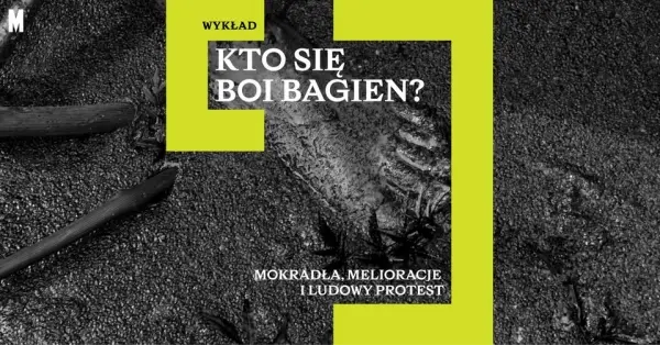 Kto się boi bagien? Mokradła, melioracje i ludowy protest | Wykład